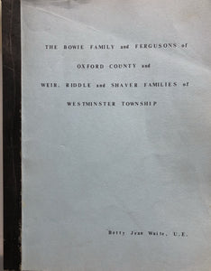 The Bowie Family and Fergusons of Oxford County and Weir, Riddle and Shaver Families of Westminster Township