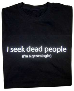 CLOSING THIS ONE OUT! I seek Dead People (I'm a Genealogist)